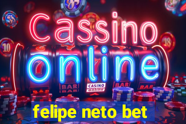 felipe neto bet